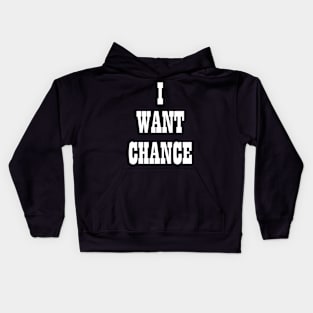 I WANT CHANCE Kids Hoodie